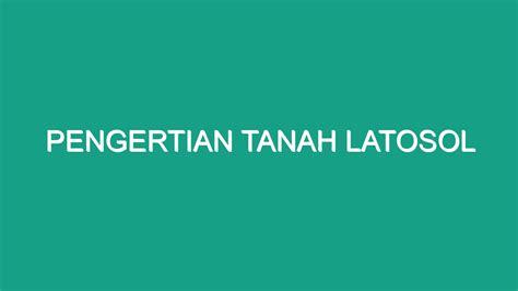 Pengertian Tanah Latosol - Geograf