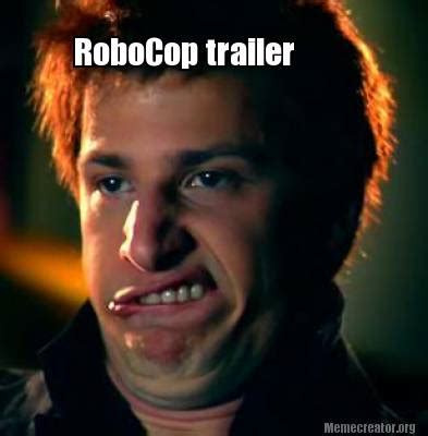 Meme Creator - Funny RoboCop trailer Meme Generator at MemeCreator.org!