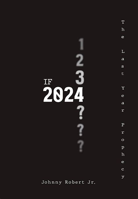 IF 2024: The Last Year Prophecy by Johnny Robert | Goodreads