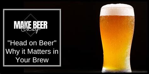 Head on Beer: Why it Matters in Your Brew | 2025