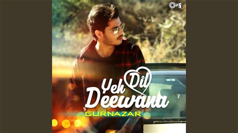 Yeh Dil Deewana Cover By Gurnazar - YouTube Music