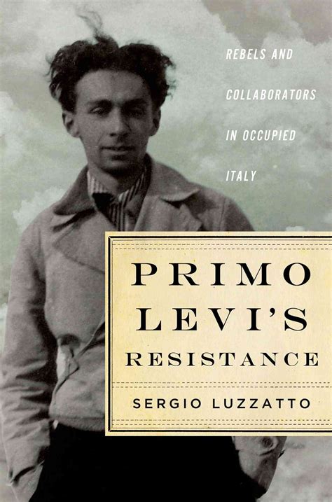 Primo Levi's Resistance: Rebels and Collaborators in Occupied Italy ...