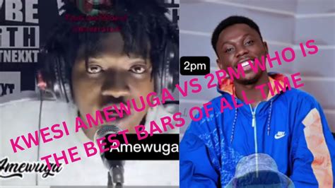 KWESI AMEWUGA VS 2PM WHO IS THE BEST BARS OF ALL TIME - YouTube