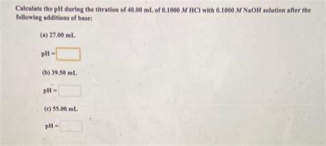 Solved Calculate the pH during the titration of 40.00 mL of | Chegg.com