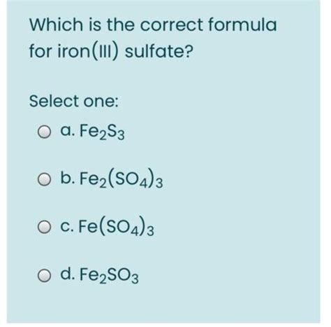 (Solved) - Which Is The Correct Formula For Iron(III) Sulfate? Select ...