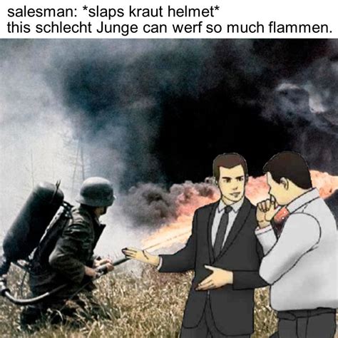 Flammenwerfer. It werfs flammen. - Meme by oudaveguy98 :) Memedroid