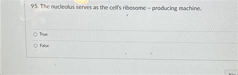 Solved The nucleolus serves as the cell's ribosome - | Chegg.com