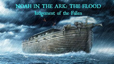 NOAH IN THE ARK: THE FLOOD - Judgement of The Fallen - YouTube