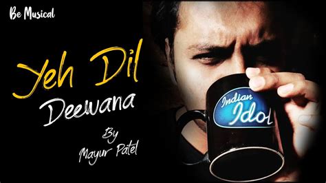 Yeh Dil Deewana - Unplugged Cover Song | New Version | Mayur Patel | Be ...