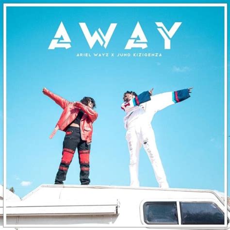 AUDIO Ariel Wayz – Away Ft Juno Kizigenza MP3 DOWNLOAD | Juno, Ariel ...