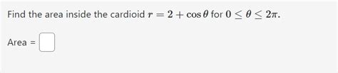 Solved Find the area inside the cardioid r=2+cosθ for | Chegg.com