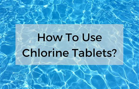 How To Use Chlorine Tablets?