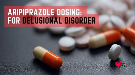 Understanding Aripiprazole for Delusional Disorder: Dosage, Uses, and ...