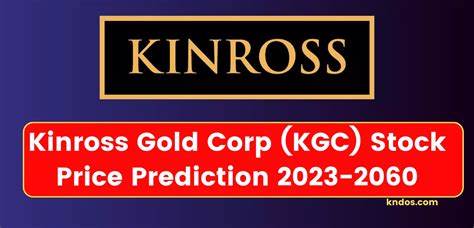 Kinross Gold Stock Price Prediction 2023-2060 April 2024 - kndos.com