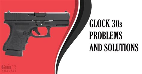 Top Glock 30s Problems and How to Solve Them – GunAnalyst