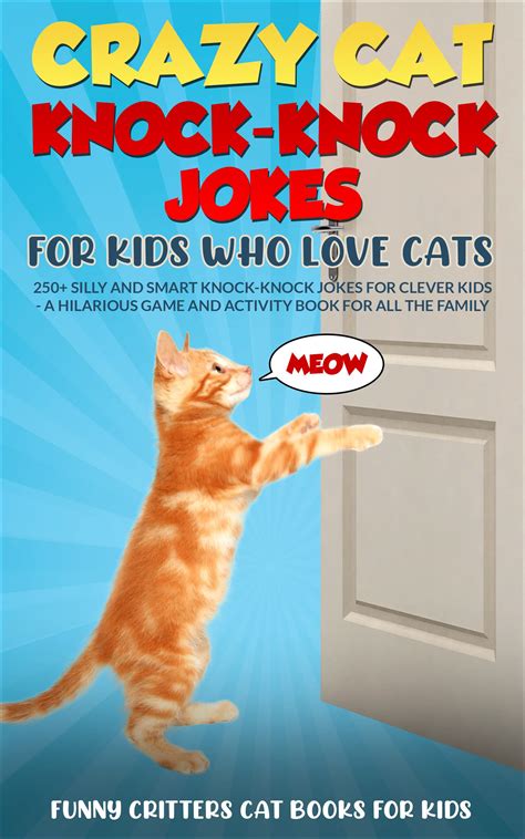 Crazy Cat Knock-Knock Jokes for Kids Who Love Cats: 250+ Silly and ...