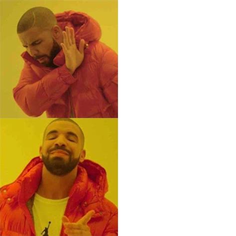 Drakeposting Template | Drakeposting | Know Your Meme