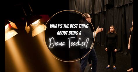 What is the best thing about being a drama teacher?