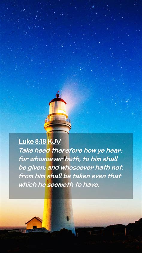 Luke 8:18 KJV Mobile Phone Wallpaper - Take heed therefore how ye hear ...