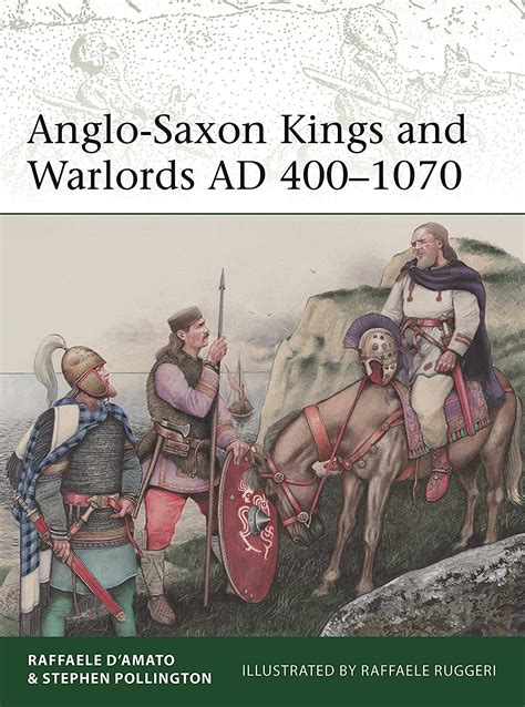 Anglo-Saxon Kings And Warlords AD 400–1070 (Elite, 253)