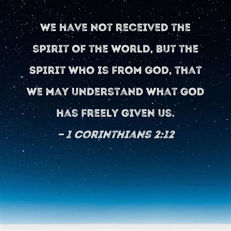 1 Corinthians 2:12 We have not received the spirit of the world, but ...