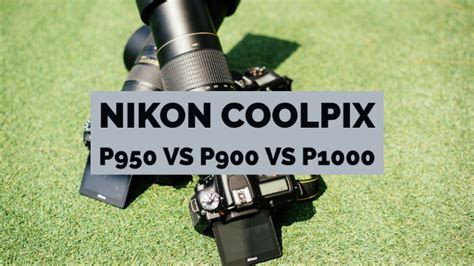 Nikon Coolpix P950 VS P900 VS P1000 Specifications Comparison