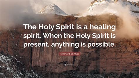 Reinhard Bonnke Quote: “The Holy Spirit is a healing spirit. When the ...