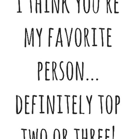 I Think You're My Favorite Person... | Youre my favorite person ...