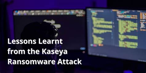 Lessons Learnt from the Kaseya Ransomware Attack - Pragma - Securing ...