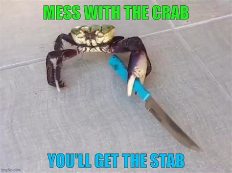 Mess With The Crab, You'll Get The Stab - Imgflip