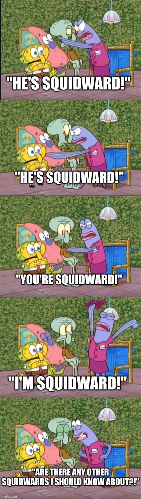 ANY OTHER SQUIDWARDS?! Memes - Imgflip