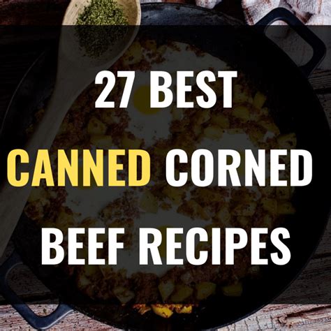 27 Canned Corned Beef Recipes - Happy Muncher