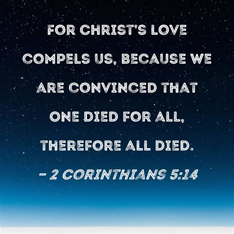 2 Corinthians 5:14 For Christ's love compels us, because we are ...