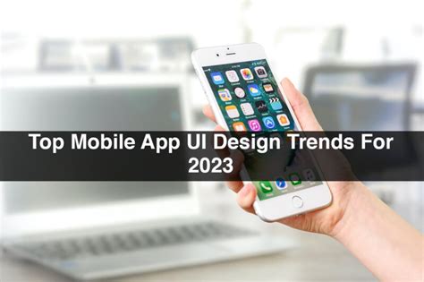 Top Mobile App UI Design Trends For 2023