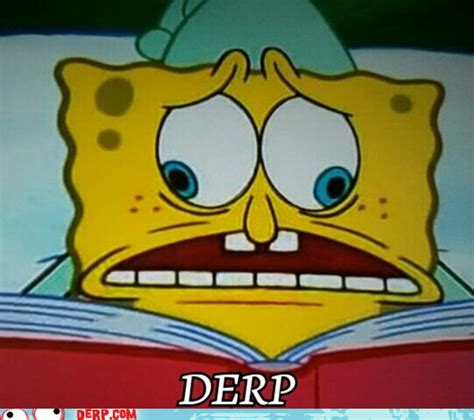 Derp - SpongeBob SquarePants - Derp Face Derps - hurr durr derp face ...