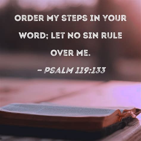 Psalm 119:133 Order my steps in Your word; let no sin rule over me.