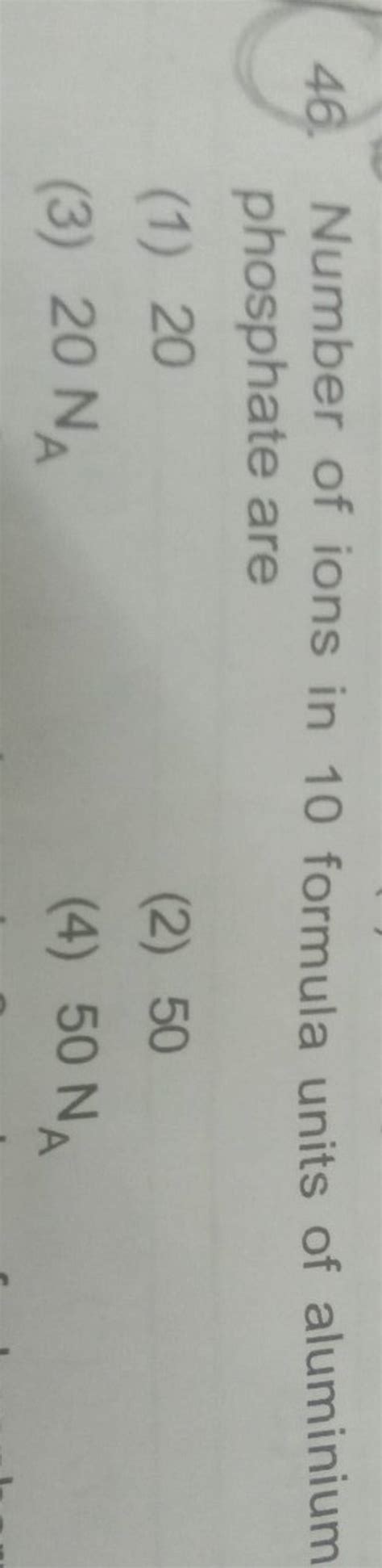 Number of ions in 10 formula units of aluminium phosphate are | Filo