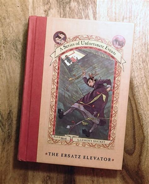 THE ERSATZ ELEVATOR : BOOK: The Sixth : (A Series of Unfortunate Events ...