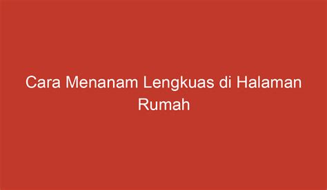 Cara Menanam Lengkuas di Halaman Rumah