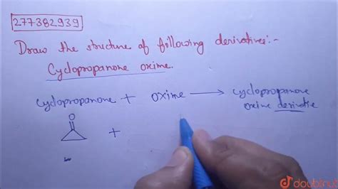 Draw the structure of the following derivatives : Cyclopropanone oxime ...