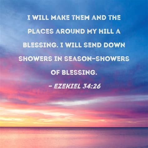 Ezekiel 34:26 I will make them and the places around My hill a blessing ...