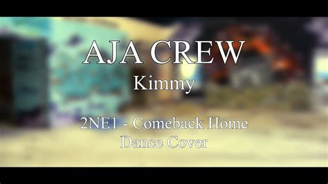 2NE1 - Comeback Home [Kimmy Dance Cover] AJA CREW - YouTube