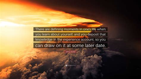 Jeffrey Archer Quote: “There are defining moments in one’s life when ...