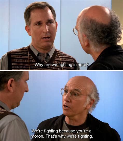 Arguing: | Larry david quotes, Larry david, Curb your enthusiasm