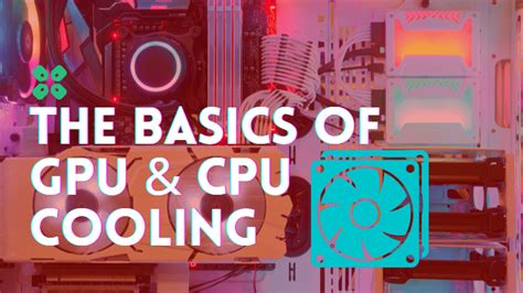 Keeping Your PC Cool: Basics of CPU and GPU Cooling [2024]