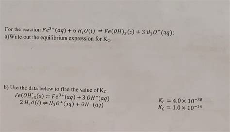 Solved or the reaction Fe3+(aq)+6H2O(l)⇌Fe(OH)3(s)+3H3O+(aq) | Chegg.com