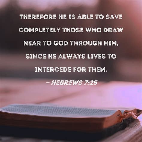 Hebrews 7:25 Therefore He is able to save completely those who draw ...