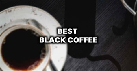 Best Black Coffee In 2020: Top 5 Black Coffee Beans Reviewed