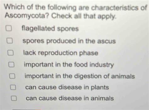 Solved: Which of the following are characteristics of Ascomycota? Check ...