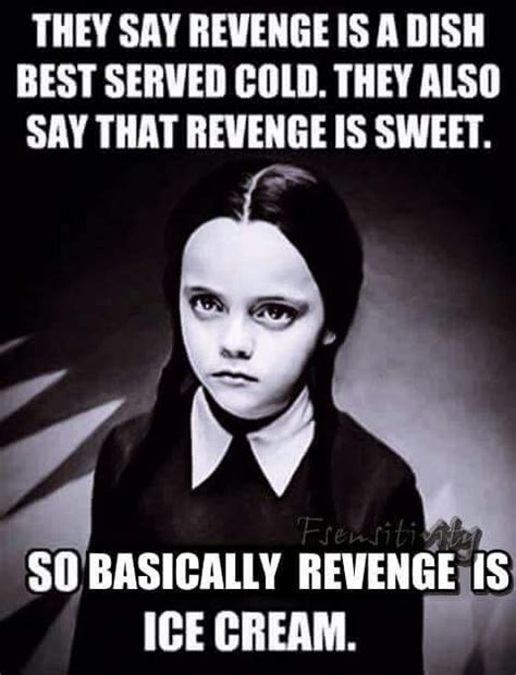 Revenge. Wednesday Adams meme | Funny quotes, Funny relatable memes ...